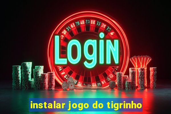 instalar jogo do tigrinho